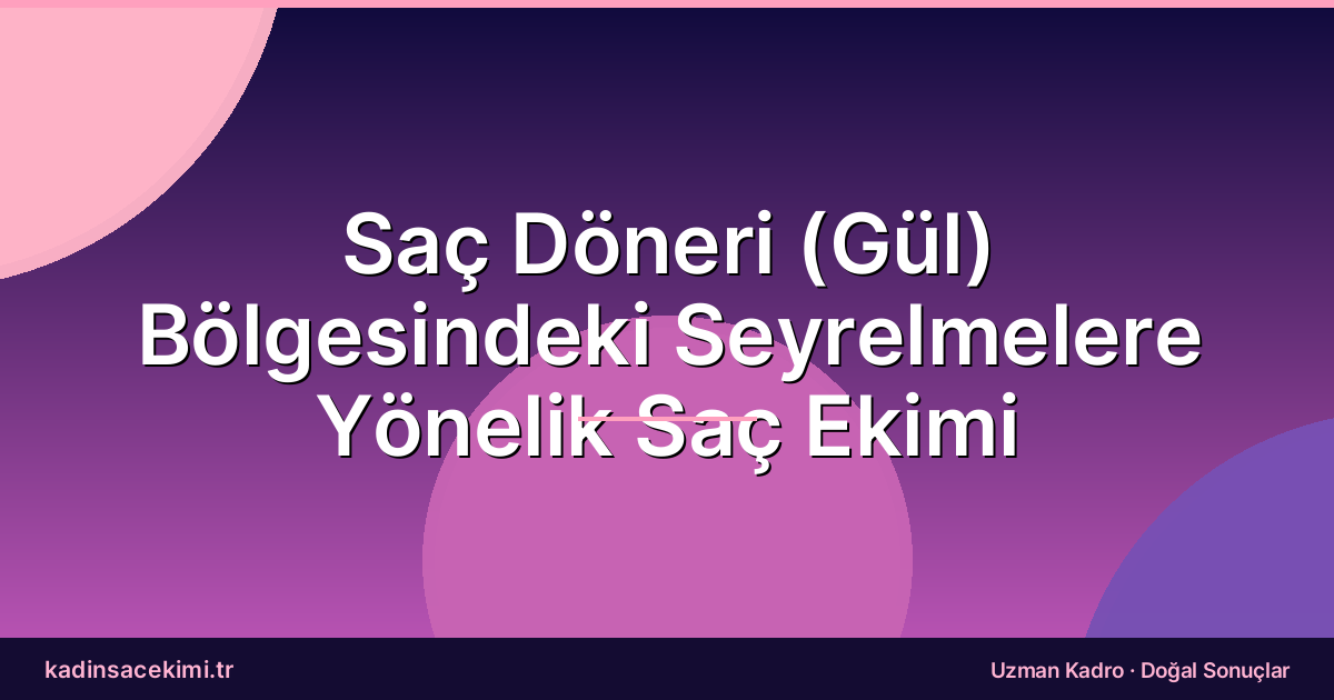 Saç Döneri (Gül) Bölgesindeki Seyrelmelere Yönelik Saç Ekimi