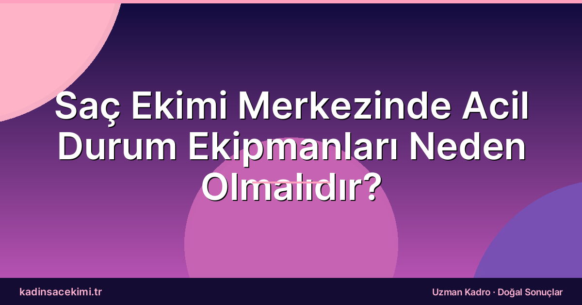 Saç Ekimi Merkezinde Acil Durum Ekipmanları Neden Olmalıdır?
