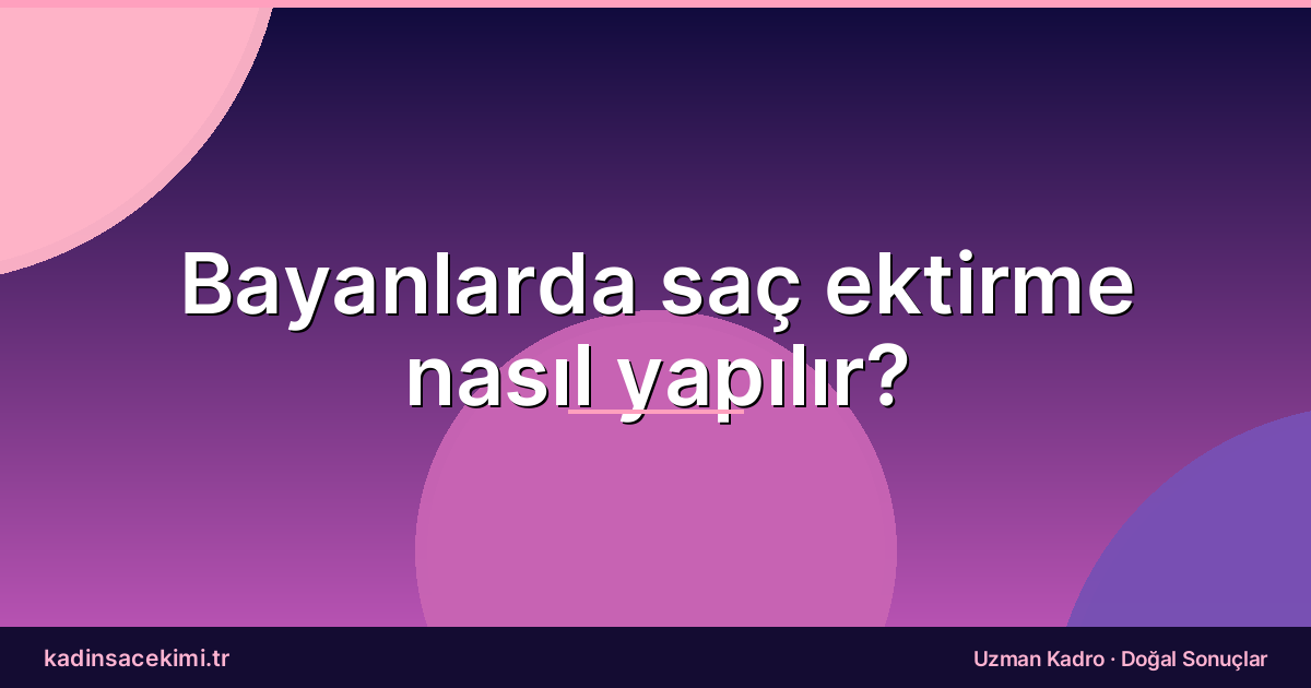 Bayanlarda saç ektirme nasıl yapılır?