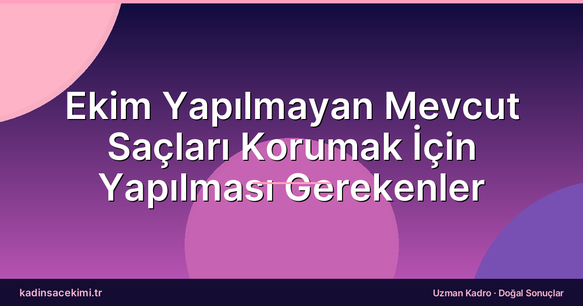 Ekim Yapılmayan Mevcut Saçları Korumak İçin Yapılması Gerekenler