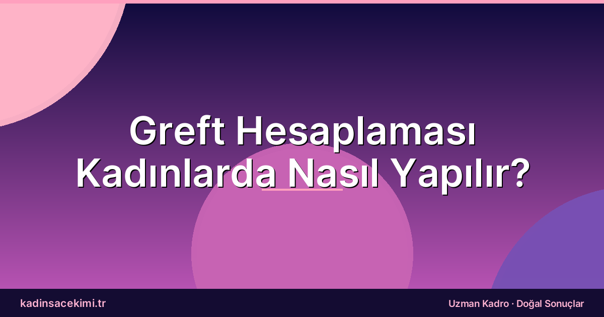 Greft Hesaplaması Kadınlarda Nasıl Yapılır?
