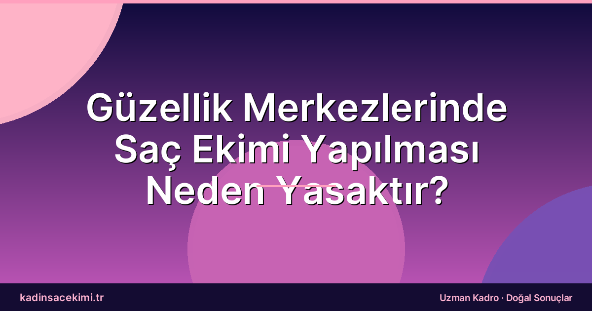 Güzellik Merkezlerinde Saç Ekimi Yapılması Neden Yasaktır?