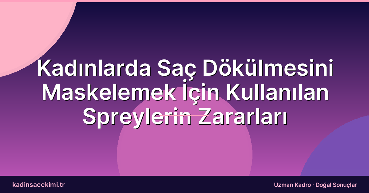 Kadınlarda Saç Dökülmesini Maskelemek İçin Kullanılan Spreylerin Zararları