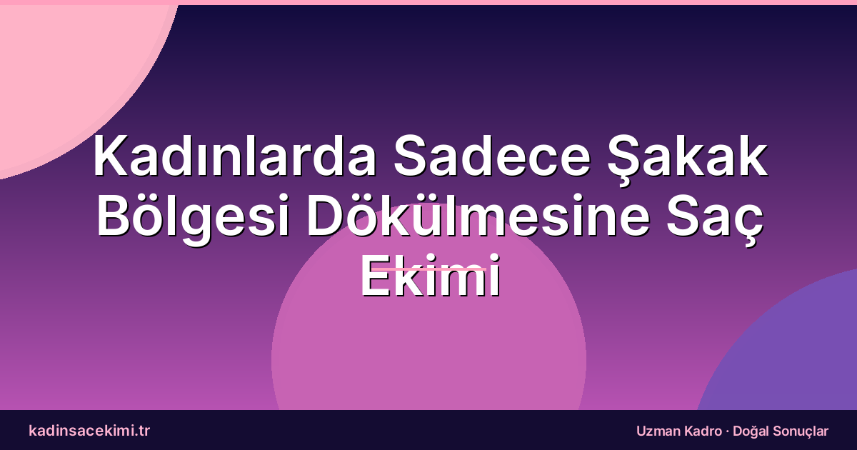 Kadınlarda Sadece Şakak Bölgesi Dökülmesine Saç Ekimi