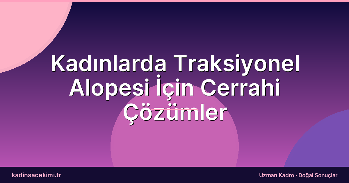 Kadınlarda Traksiyonel Alopesi İçin Cerrahi Çözümler