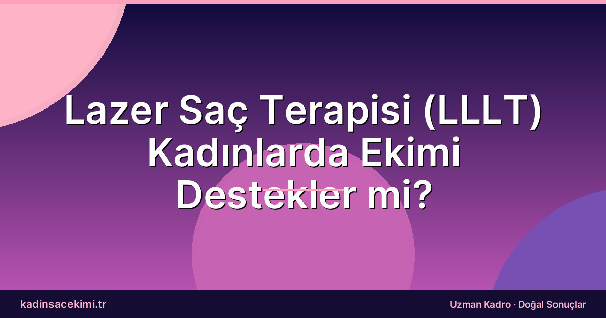 Lazer Saç Terapisi (LLLT) Kadınlarda Ekimi Destekler mi?