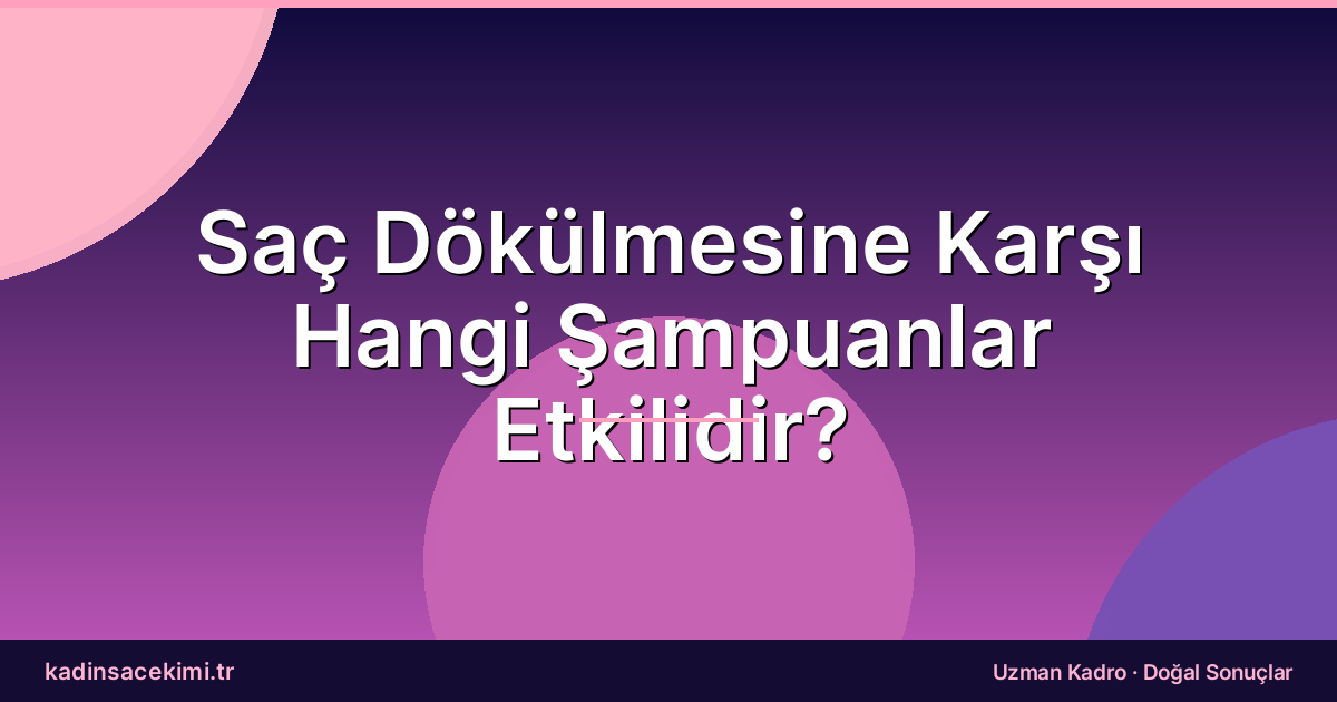 Saç Dökülmesine Karşı Hangi Şampuanlar Etkilidir?