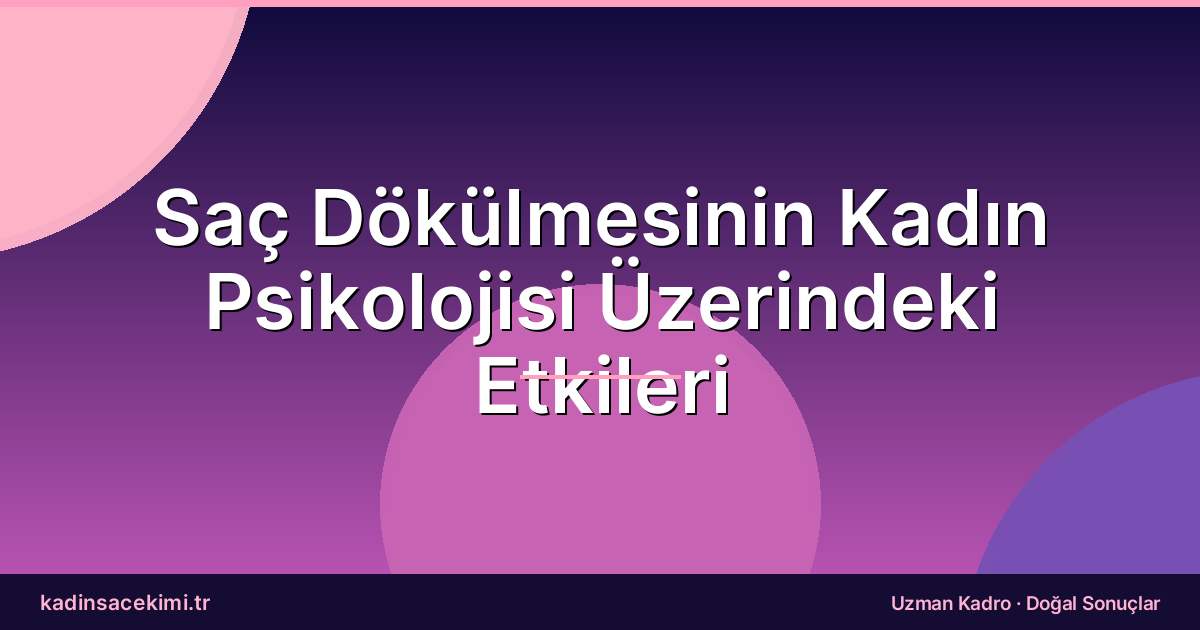 Saç Dökülmesinin Kadın Psikolojisi Üzerindeki Etkileri