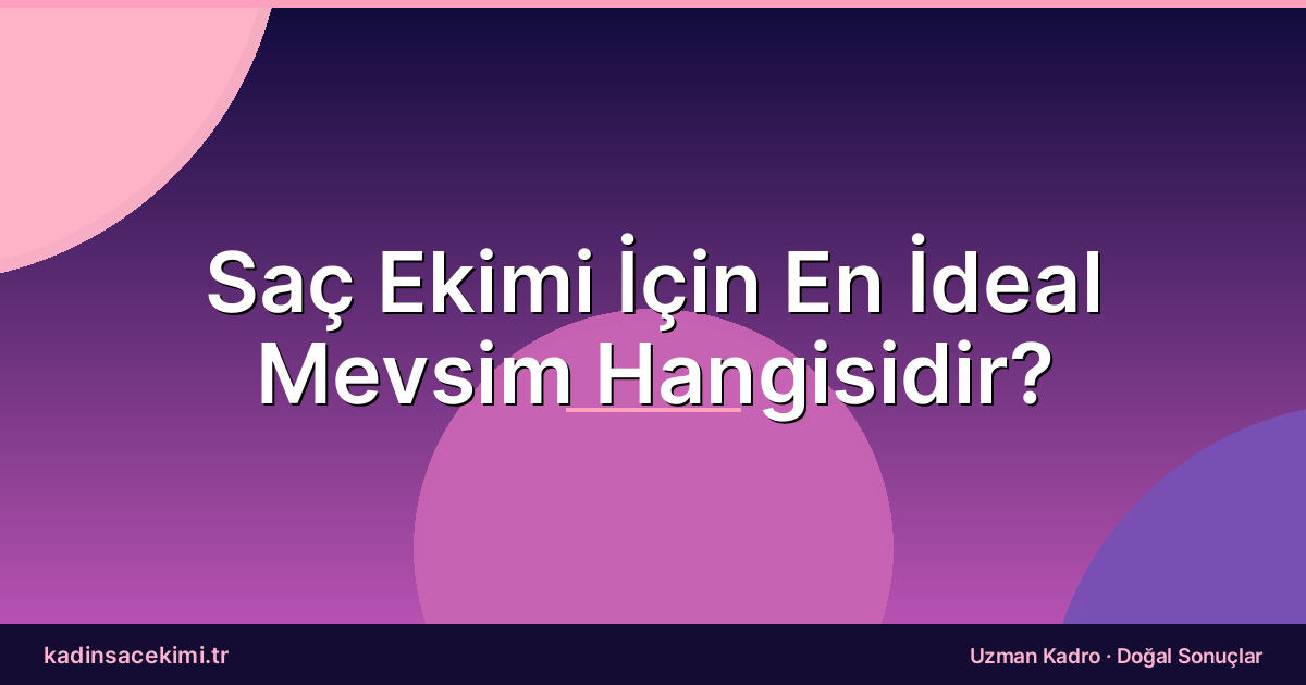Saç Ekimi İçin En İdeal Mevsim Hangisidir?