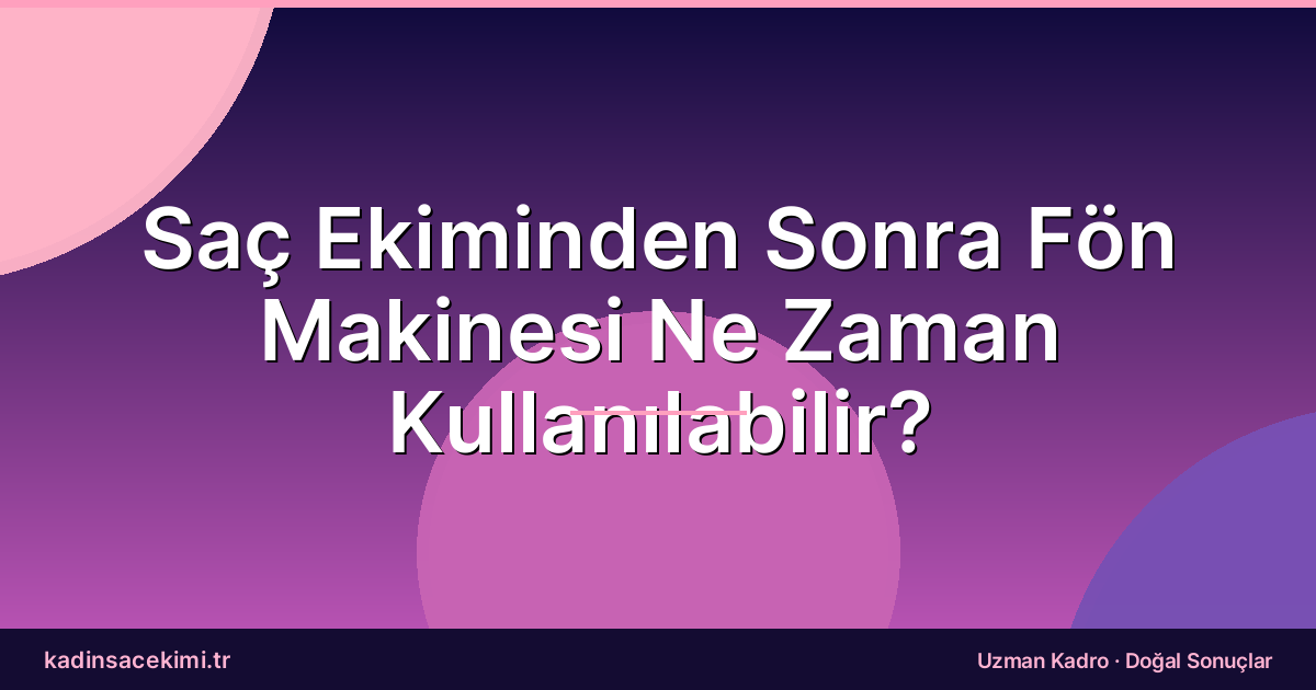 Saç Ekiminden Sonra Fön Makinesi Ne Zaman Kullanılabilir?