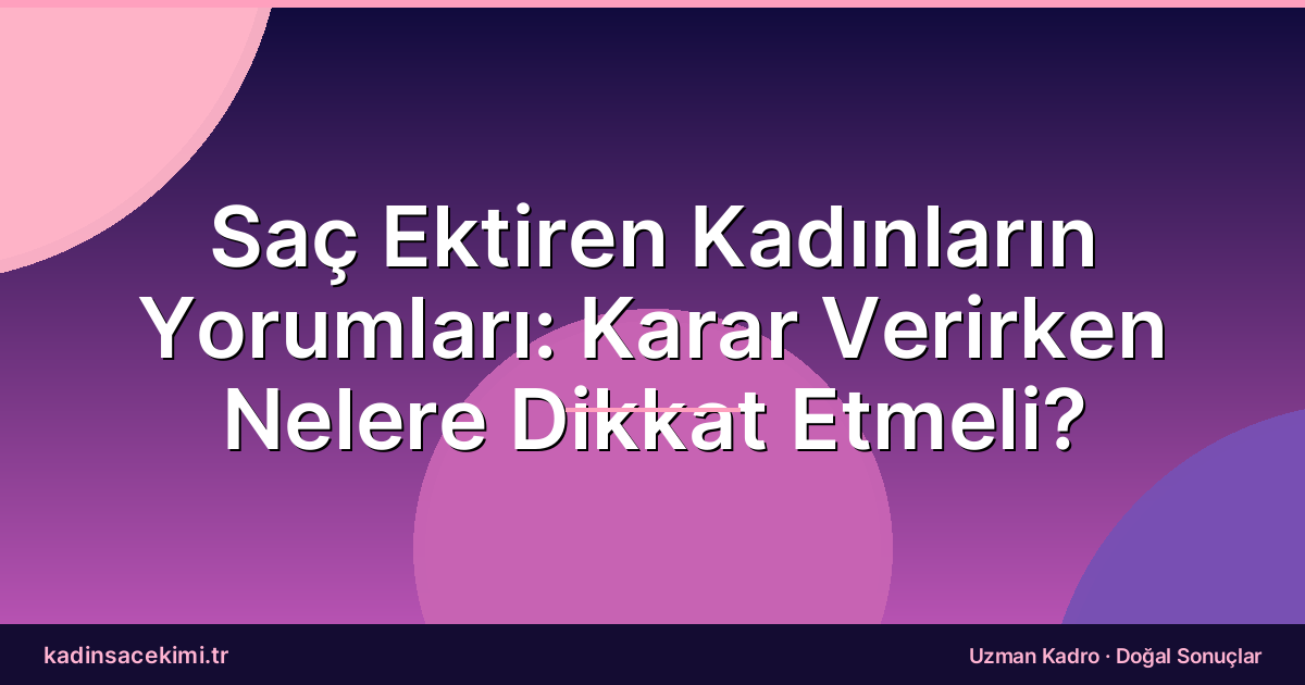Saç Ektiren Kadınların Yorumları: Karar Verirken Nelere Dikkat Etmeli?