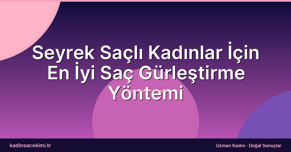 Seyrek Saçlı Kadınlar İçin En İyi Saç Gürleştirme Yöntemi