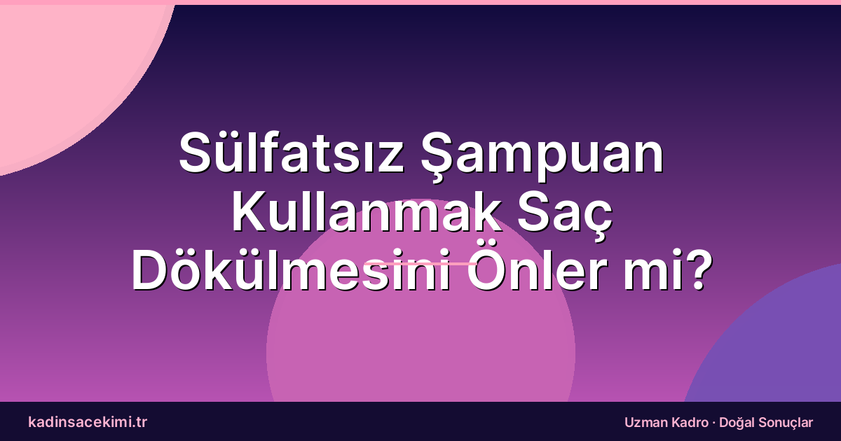 Sülfatsız Şampuan Kullanmak Saç Dökülmesini Önler mi?