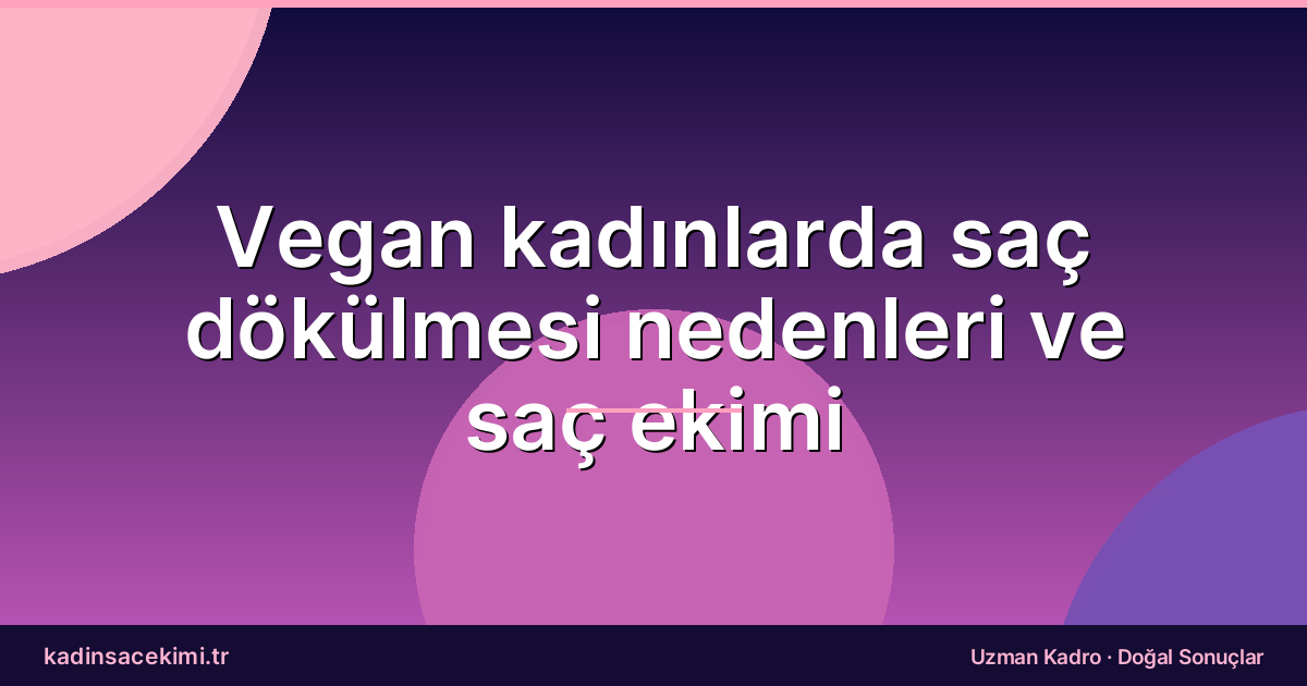 Vegan kadınlarda saç dökülmesi nedenleri ve saç ekimi