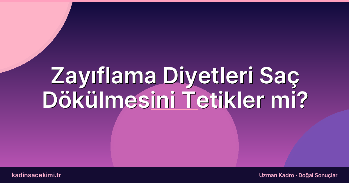 Zayıflama Diyetleri Saç Dökülmesini Tetikler mi?
